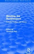 Reading the Renaissance di Jonathan Hart edito da Taylor & Francis Ltd