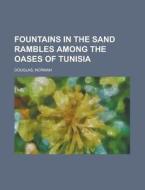 Fountains In The Sand Rambles Among The di Norman Douglas edito da Rarebooksclub.com