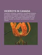 Viceroys In Canada: Lieutenant Governor, di Books Llc edito da Books LLC, Wiki Series