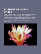Borders Of North Korea: China - North Ko di Books Llc edito da Books LLC, Wiki Series