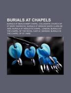 Burials At Chapels: Burials At Beauchamp Chapel, Collegiate Church Of St Mary (warwick), Burials At Mission Santa Clara De AsÃ¯Â¿Â½s di Source Wikipedia edito da Books Llc