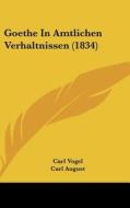 Goethe in Amtlichen Verhaltnissen (1834) di Carl Vogel, Carl August edito da Kessinger Publishing