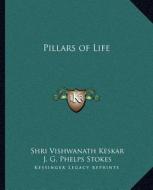 Pillars of Life di Shri Vishwanath Keskar, J. G. Phelps Stokes edito da Kessinger Publishing