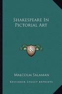 Shakespeare in Pictorial Art di Malcolm Salaman edito da Kessinger Publishing