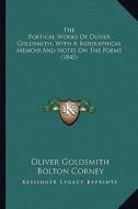 The Poetical Works of Oliver Goldsmith, with a Biographical the Poetical Works of Oliver Goldsmith, with a Biographical Memoir and Notes on the Poems di Oliver Goldsmith edito da Kessinger Publishing