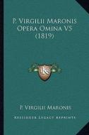 P. Virgilii Maronis Opera Omina V5 (1819) di P. Virgilii Maronis edito da Kessinger Publishing