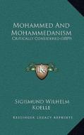 Mohammed and Mohammedanism: Critically Considered (1889) di Sigismund Wilhelm Koelle edito da Kessinger Publishing