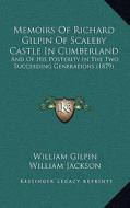 Memoirs of Richard Gilpin of Scaleby Castle in Cumberland: And of His Posterity in the Two Succeeding Generations (1879) di William Gilpin edito da Kessinger Publishing