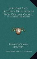 Sermons and Lectures Delivered in Eton College Chapel: In the Years 1848-49 (1849) in the Years 1848-49 (1849) di Edward Craven Hawtrey edito da Kessinger Publishing