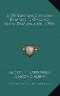 Il de Sanitatis Custodia Di Maestro Giacomo Albini Di Moncalieri (1906) di Giovanni Carbonelli, Giacomo Albini edito da Kessinger Publishing