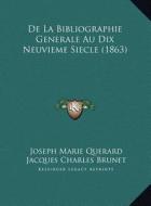 de La Bibliographie Generale Au Dix Neuvieme Siecle (1863) di Joseph Marie Querard, Jacques Charles Brunet edito da Kessinger Publishing