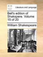Bell's Edition Of Shakspere. Volume 15 Of 20 di William Shakespeare edito da Gale Ecco, Print Editions