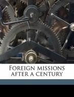 Foreign Missions After A Century di James S. 1842 Dennis edito da Nabu Press