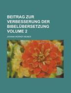 Beitrag Zur Verbesserung Der Bibelubersetzung Volume 2 di Johann Werner Meiner edito da Rarebooksclub.com