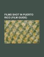 Films Shot In Puerto Rico (film Guide) di Source Wikipedia edito da Booksllc.net