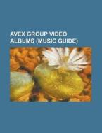 Avex Group Video Albums (music Guide) di Source Wikipedia edito da Booksllc.net