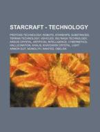 Starcraft - Technology: Protoss Technolo di Source Wikia edito da Books LLC, Wiki Series
