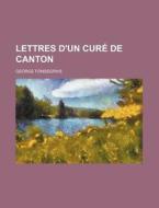 Lettres D'un Cure De Canton di George Fonsegrive edito da General Books Llc
