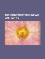 The Construction News Volume 35 di Anonymous edito da Rarebooksclub.com