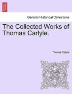 The Collected Works of Thomas Carlyle. VOL. XI di Thomas Carlyle edito da British Library, Historical Print Editions