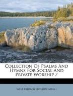 Collection Of Psalms And Hymns For Social And Private Worship / edito da Nabu Press
