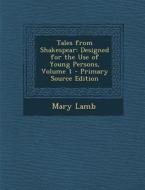 Tales from Shakespear: Designed for the Use of Young Persons, Volume 1 di Mary Lamb edito da Nabu Press