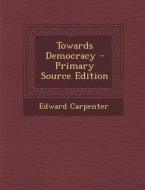 Towards Democracy di Edward Carpenter edito da Nabu Press