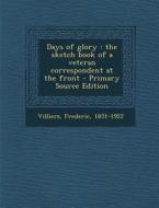 Days of Glory: The Sketch Book of a Veteran Correspondent at the Front di Frederic Villiers edito da Nabu Press