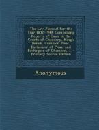The Law Journal for the Year 1832-1949: Comprising Reports of Cases in the Courts of Chancery, King's Bench, Common Pleas, Exchequer of Pleas, and Exc di Anonymous edito da Nabu Press