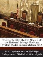 The Electricity Market Module Of The National Energy Modeling System Model Documentation 2012 edito da Bibliogov