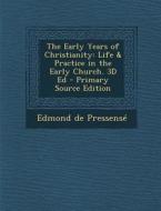 The Early Years of Christianity: Life & Practice in the Early Church. 3D Ed di Edmond De Pressense edito da Nabu Press