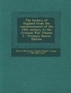 The History of England from the Commencement of the 19th Century to the Crimean War Volume 2 di Harriet Martineau, Charles Knight, George L. 1798-1866 Craik edito da Nabu Press