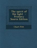 The Spirit of the Light di Chart Pitt edito da Nabu Press