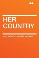 Her Country di Mary Raymond Shipman Andrews edito da HardPress Publishing