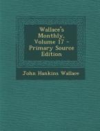Wallace's Monthly, Volume 17 di John Hankins Wallace edito da Nabu Press