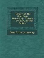 History of the Ohio State University, Volume 1 - Primary Source Edition edito da Nabu Press