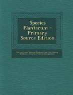 Species Plantarum - Primary Source Edition di Carl Von Linn, Heinrich Friedrich Link, Karl Ludwig Willdenow edito da Nabu Press