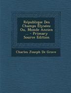 Republique Des Champs Elysees: Ou, Monde Ancien ... di Charles Joseph De Grave edito da Nabu Press