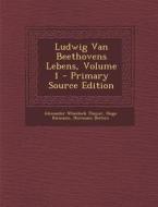 Ludwig Van Beethovens Lebens, Volume 1 di Alexander Wheelock Thayer, Hugo Riemann, Hermann Deiters edito da Nabu Press
