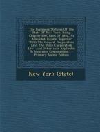 The Insurance Statutes of the State of New York: Being Chapter 690, Laws of 1892, as Amended to Date, Together with the General Corporation Law, the S di New York (State) edito da Nabu Press