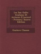 Les San Gallo: Giuliano Et Antonio (L'Ancien) di Gustave Clausse edito da Nabu Press