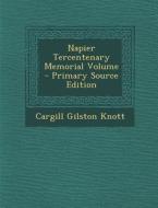Napier Tercentenary Memorial Volume - Primary Source Edition di Cargill Gilston Knott edito da Nabu Press