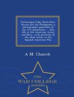 Picturesque Cuba, Porto Rico, Hawaii And The Philippines; A Photographic Panorama Of Our New Possessions ... Also Life In The American Army And Navy,  di A M Church edito da War College Series