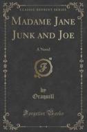 Madame Jane Junk And Joe di Oraquill Oraquill edito da Forgotten Books