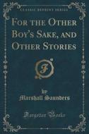 For The Other Boy's Sake, And Other Stories (classic Reprint) di Marshall Saunders edito da Forgotten Books