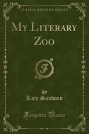 My Literary Zoo (classic Reprint) di Kate Sanborn edito da Forgotten Books