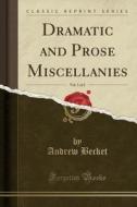 Dramatic And Prose Miscellanies, Vol. 1 Of 2 (classic Reprint) di Andrew Becket edito da Forgotten Books