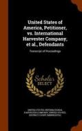 United States Of America, Petitioner, Vs. International Harvester Company, Et Al., Defendants edito da Arkose Press