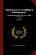 The Complete Works of Ralph Waldo Emerson: Comprising His Essays, Lectures, Poems, and Orations; Volume 2 di Ralph Waldo Emerson edito da CHIZINE PUBN