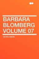 Barbara Blomberg Volume 07 di Georg Ebers edito da HardPress Publishing
